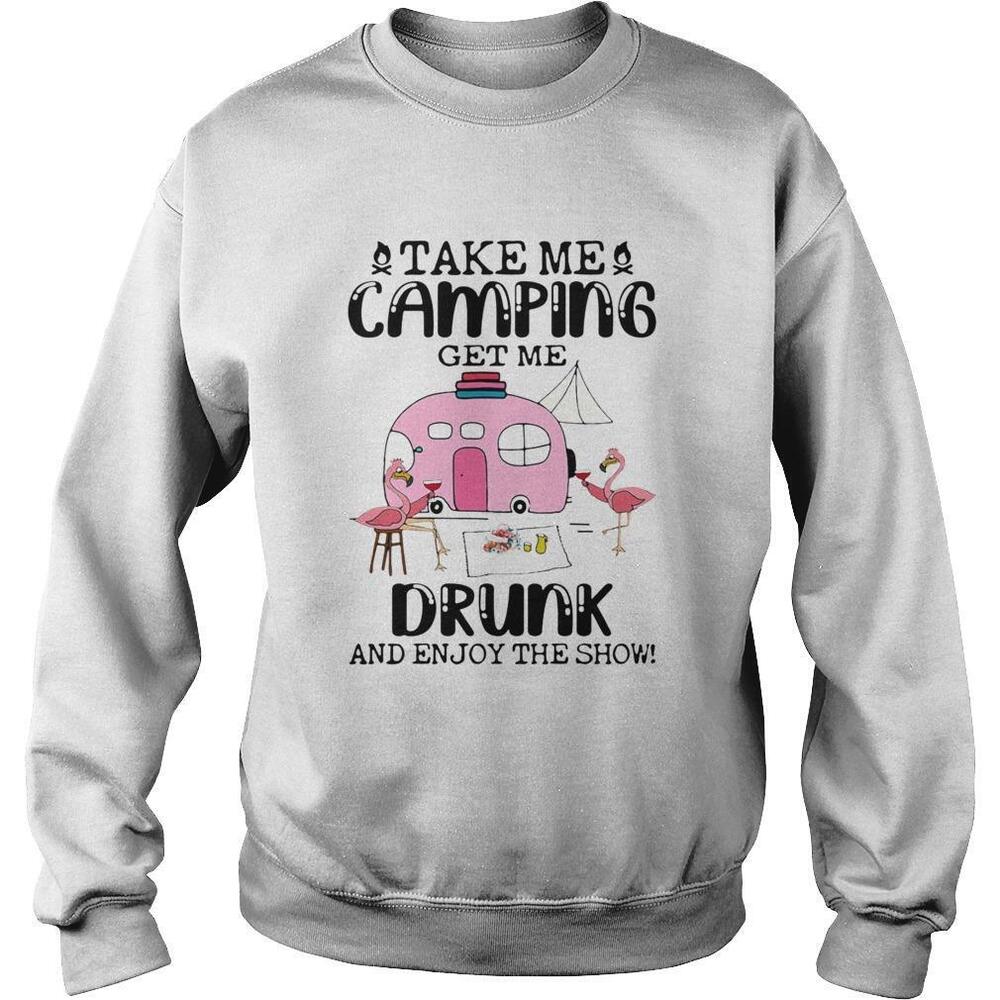 Take Me Camping Get Me Drunk And Enjoy The Show Flamingo Shirt